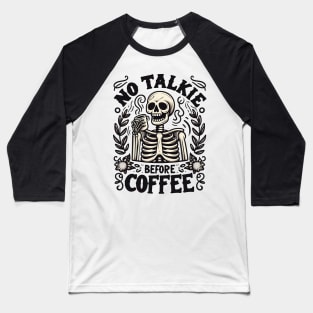 NO TALKIE BEFORE COFFEE Funny Skeleton Quote Hilarious Sayings Humor Gift Baseball T-Shirt